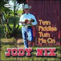 Jody Nix - Twin Fiddles Turn Me On
