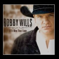 Bobby Wills - If It Was That Easy